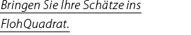 Bringen Sie Ihre Schätze ins FlohQuadrat.