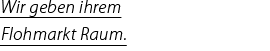 Wir geben Ihrem Flohmarkt Raum.